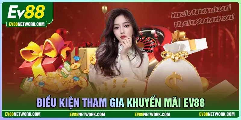 dieu-kien-can-dap-ung-de-tham-gia-khuyen-mai-ev88