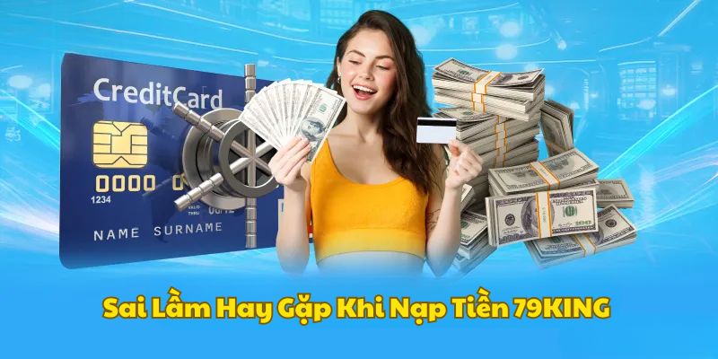 Sai lầm thường gặp phải khi gửi vốn cược tại 79KING
